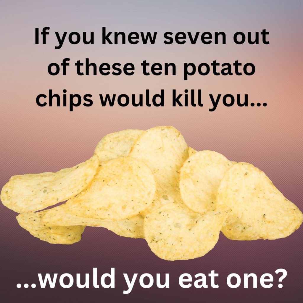 If you knew that seven out of ten potato chips were poisonous and would kill you, would you eat one? Seven of ten counterfeit pills contain a potentially lethal dose of fentanyl.
